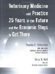 Veterinary Medicine & Practice: 25 Years into the Future and the Economic Steps to Get There