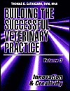 Building the Successful Veterinary Practice, Volume 3: Innovation and Creativity